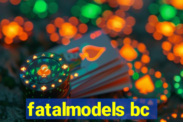 fatalmodels bc